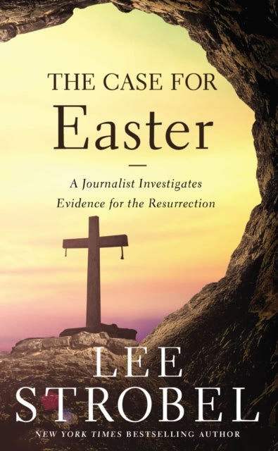 The Case for Easter - A Journalist Investigates Evidence for the Resurrection