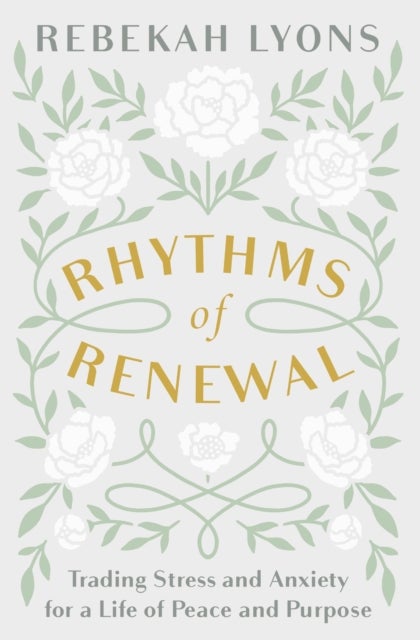 Rhythms of Renewal - Trading Stress and Anxiety for a Life of Peace and Purpose