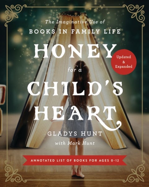 Honey for a Child's Heart Updated and Expanded - The Imaginative Use of Books in Family Life