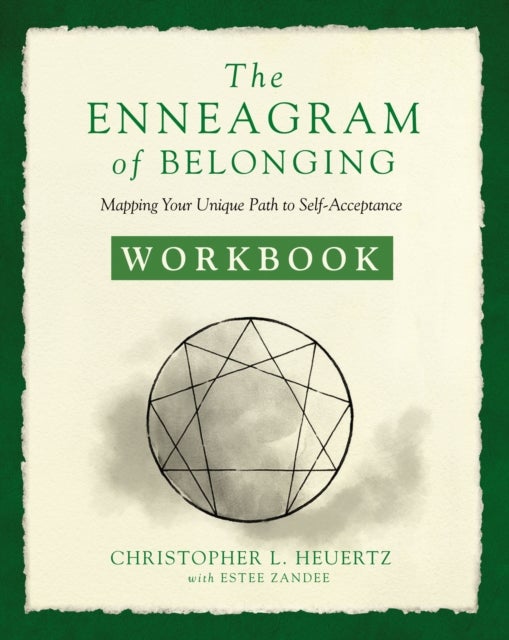The Enneagram of Belonging Workbook - Mapping Your Unique Path to Self-Acceptance