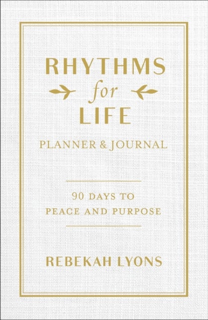 Rhythms for Life Planner and Journal - 90 Days to Peace and Purpose