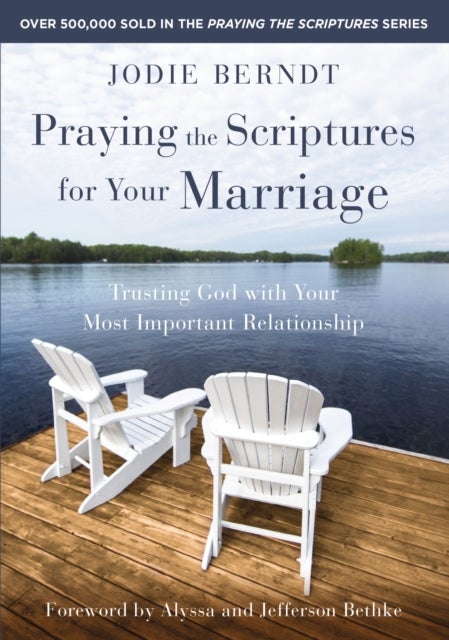 Praying the Scriptures for Your Marriage - Trusting God with Your Most Important Relationship