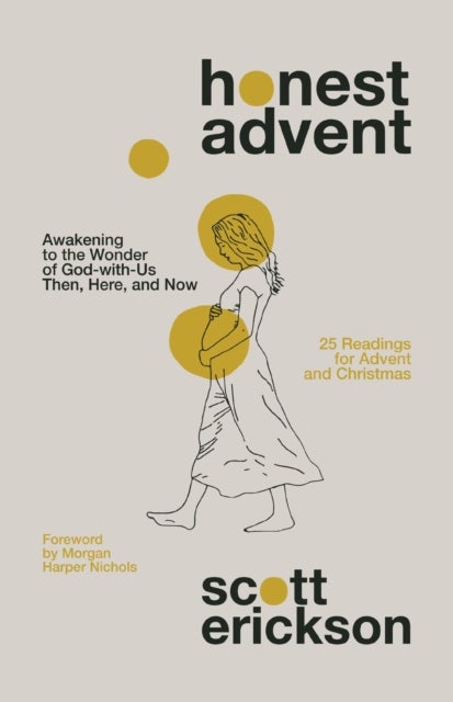 Honest Advent - Awakening to the Wonder of God-with-Us Then, Here, and Now