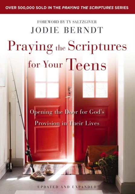 Praying the Scriptures for Your Teens - Opening the Door for God's Provision in Their Lives
