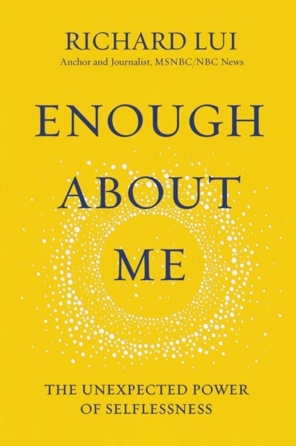 Enough About Me - The Unexpected Power of Selflessness