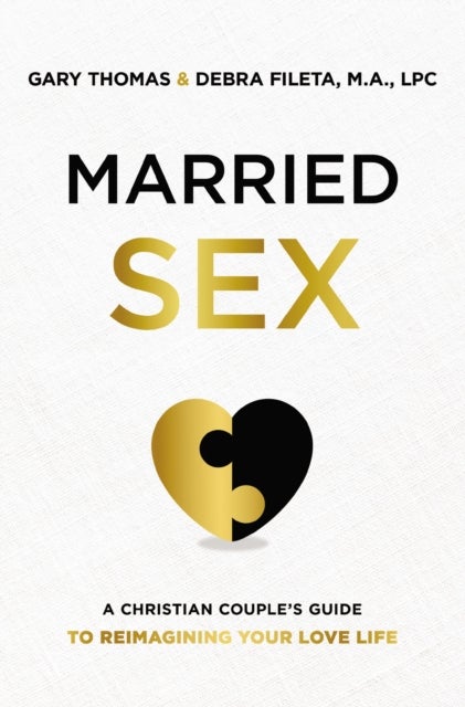 Married Sex - A Christian Couple's Guide to Reimagining Your Love Life