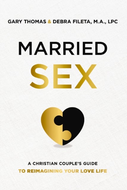 Married Sex - A Christian Couple's Guide to Reimagining Your Love Life
