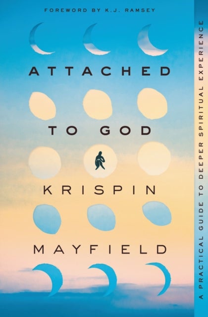 Attached to God - A Practical Guide to Deeper Spiritual Experience