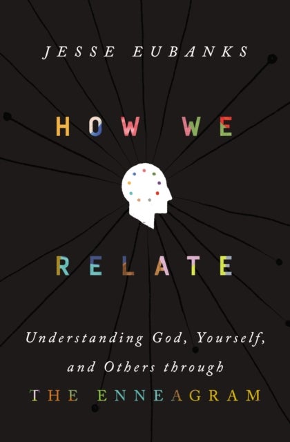 How We Relate - Understanding God, Yourself, and Others through the Enneagram