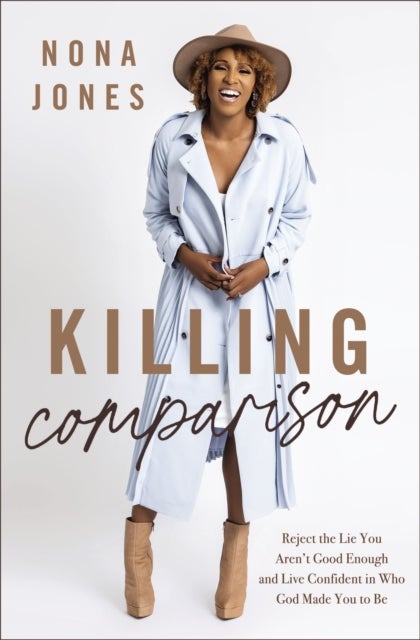 Killing Comparison - Reject the Lie You Aren't Good Enough and Live Confident in Who God Made You to Be