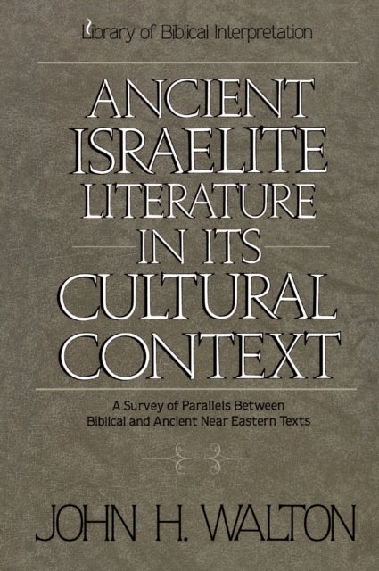 Ancient Israelite Literature in Its Cultural Context - A Survey of Parallels Between Biblical and Ancient Near Eastern Texts