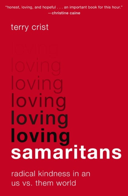 Loving Samaritans - Radical Kindness in an Us vs. Them World