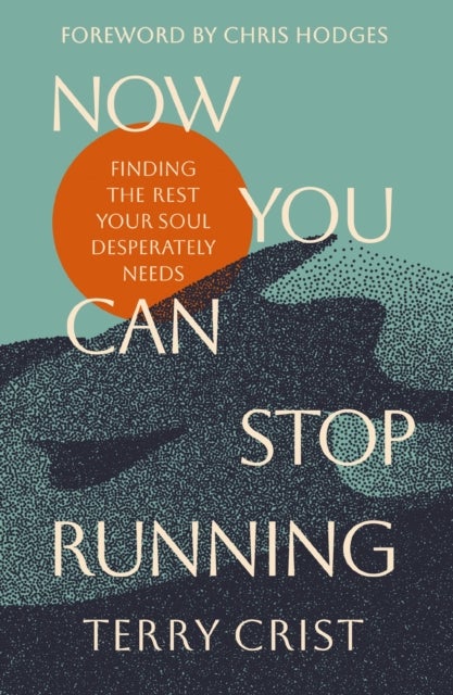 Now You Can Stop Running - Finding the Rest Your Soul Desperately Needs