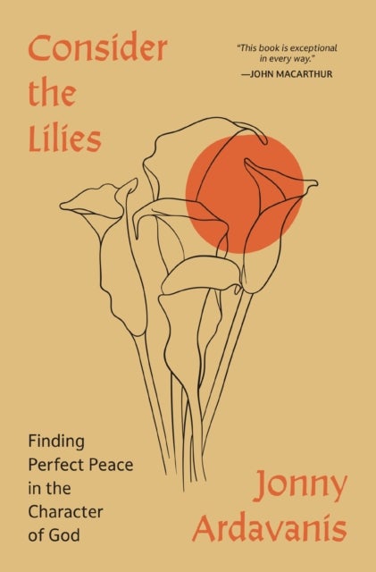 Consider the Lilies - Finding Perfect Peace in the Character of God