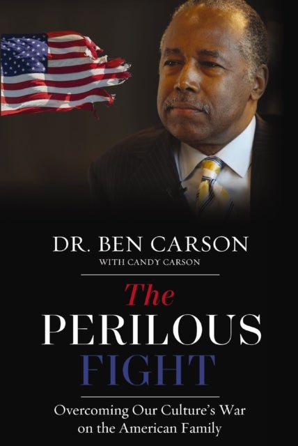 The Perilous Fight - Overcoming Our Culture's War on the American Family