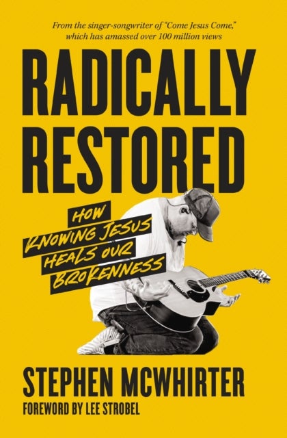 Radically Restored - How Knowing Jesus Heals Our Brokenness