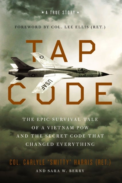 Tap Code - The Epic Survival Tale of a Vietnam POW and the Secret Code That Changed Everything