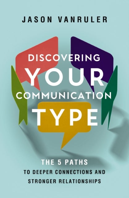Discovering Your Communication Type - The 5 Paths to Deeper Connections and Stronger Relationships