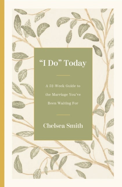 'I Do' Today - A 52-Week Guide to the Marriage You've Been Waiting For