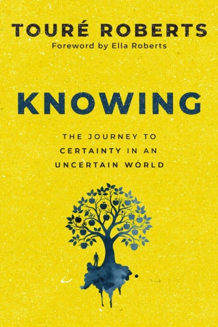 Knowing - The Journey to Certainty in an Uncertain World