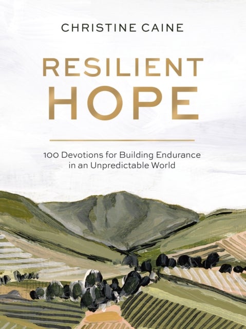 Resilient Hope - 100 Devotions for Building Endurance in an Unpredictable World