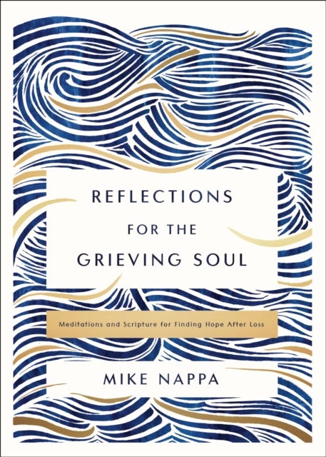 Reflections for the Grieving Soul - Meditations and Scripture for Finding Hope After Loss