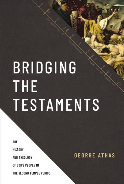Bridging the Testaments - The History and Theology of God’s People in the Second Temple Period