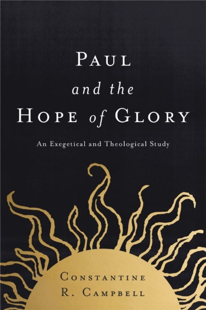 Paul and the Hope of Glory - An Exegetical and Theological Study