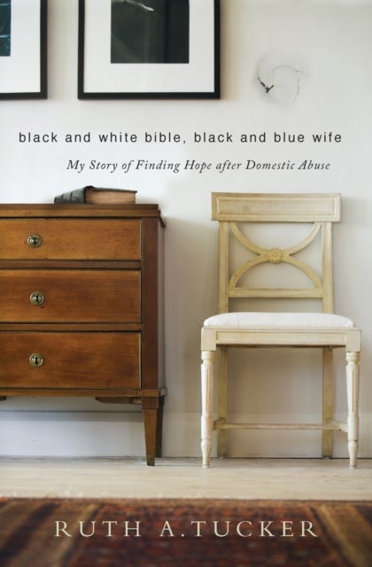 Black and White Bible, Black and Blue Wife - My Story of Finding Hope after Domestic Abuse