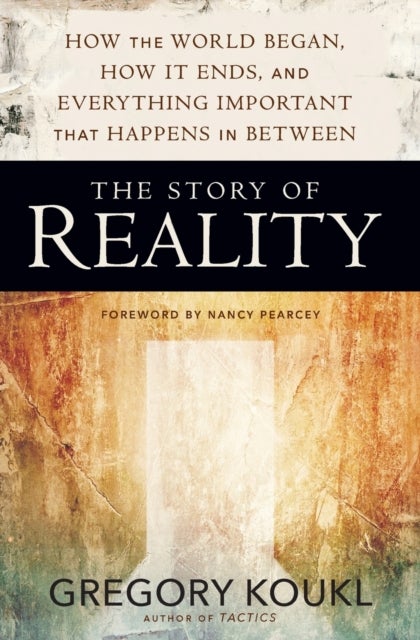 The Story of Reality - How the World Began, How It Ends, and Everything Important that Happens in Between