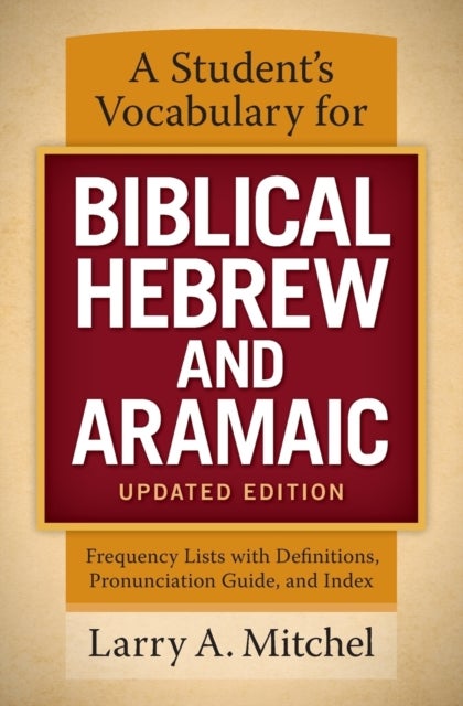 A Student's Vocabulary for Biblical Hebrew and Aramaic, Updated Edition - Frequency Lists with Definitions, Pronunciation Guide, and Index
