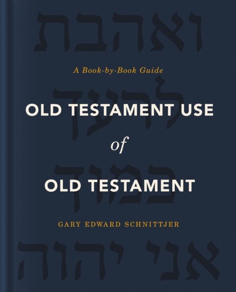 Old Testament Use of Old Testament - A Book-by-Book Guide