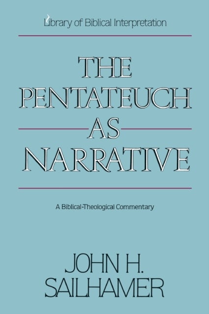 The Pentateuch as Narrative - A Biblical-Theological Commentary