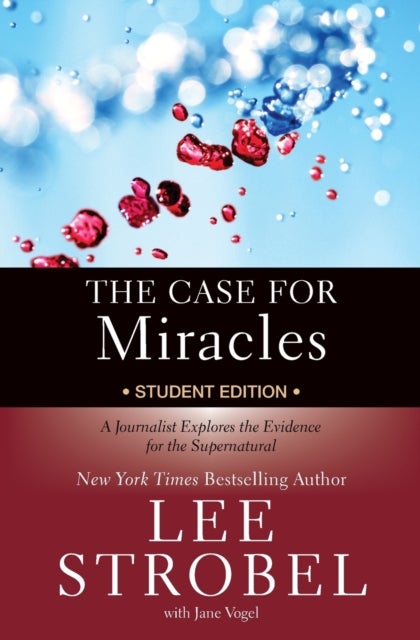 The Case for Miracles Student Edition - A Journalist Explores the Evidence for the Supernatural