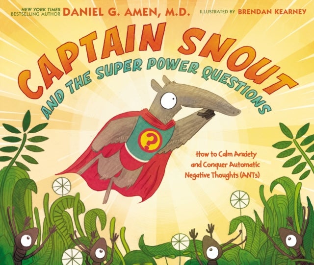 Captain Snout and the Super Power Questions - How to Calm Anxiety and Conquer Automatic Negative Thoughts (ANTs)