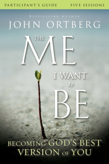 The Me I Want to Be Bible Study Participant's Guide - Becoming God's Best Version of You