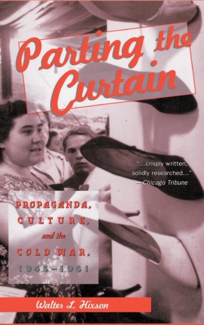 Parting the Curtain - Propaganda, Culture, and the Cold War, 1945-1961