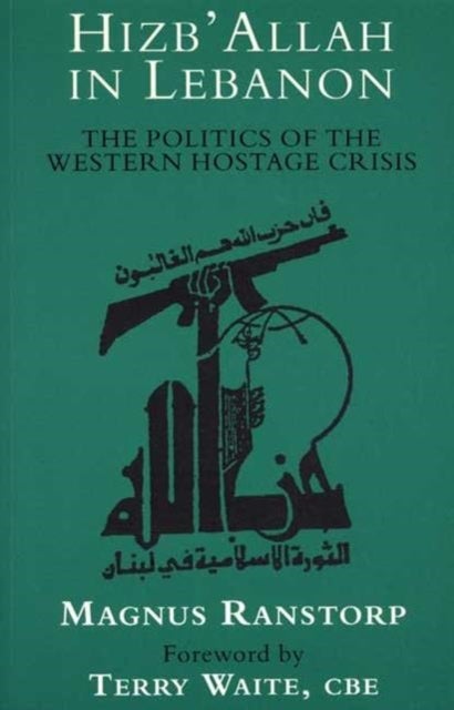 Hizb'Allah in Lebanon - The Politics of the Western Hostage Crisis