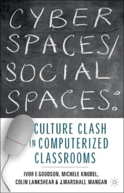 Cyber Spaces/Social Spaces - Culture Clash in Computerized Classrooms