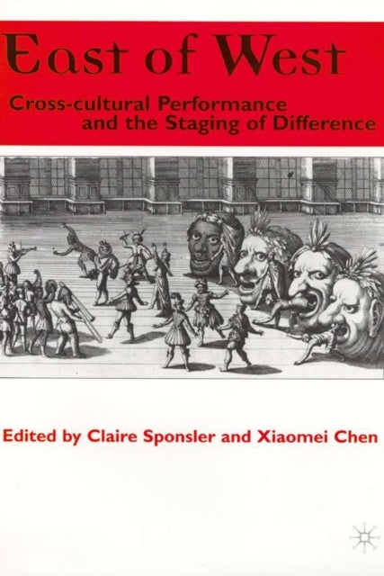 East of West - Cross-cultural Performance and the Staging of Difference