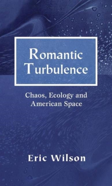 Romantic Turbulence - Chaos, Ecology, and American Space
