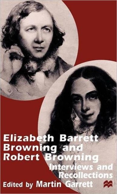 Elizabeth Barrett Browning and Robert Browning - Interviews and Recollections