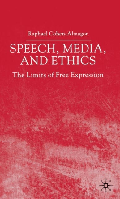 Speech, Media and Ethics - The Limits of Free Expression: Critical Studies on Freedom of Expression, Freedom of the Press and the Public's Right to Know