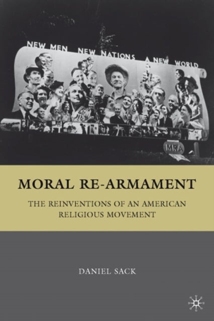 Moral Re-Armament - The Reinventions of an American Religious Movement