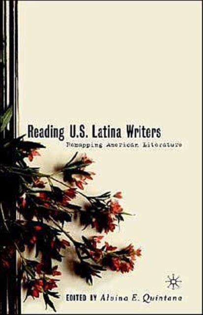 Reading U.S. Latina Writers - Remapping American Literature