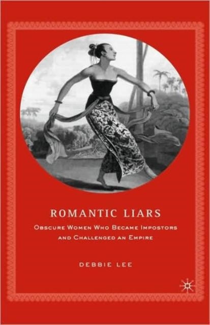 Romantic Liars - Obscure Women Who Became Impostors and Challenged an Empire