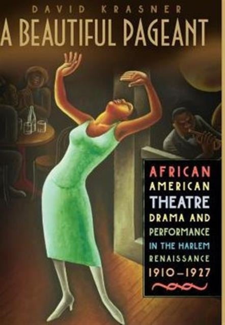 A Beautiful Pageant - African American Theatre, Drama and Performance in the Harlem Renaissance