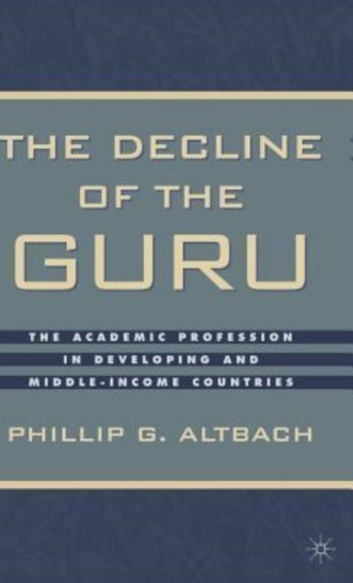 The Decline of the Guru - The Academic Profession in Developing and Middle-Income Countries