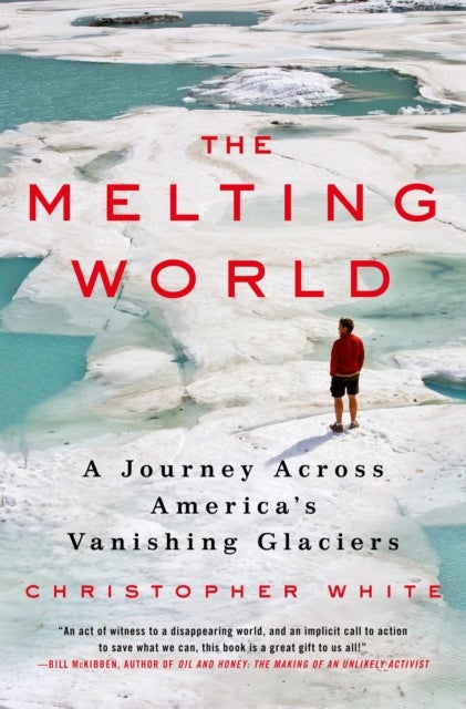 The Melting World - A Journey Across America's Vanishing Glaciers