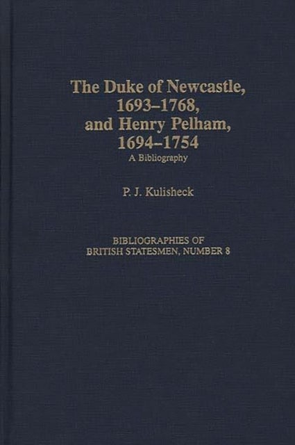 The Duke of Newcastle, 1693-1768, and Henry Pelham, 1694-1754 - A Bibliography